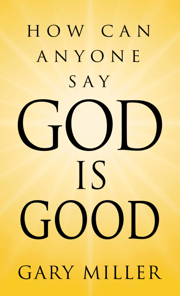 How Can Anyone Say God Is Good?