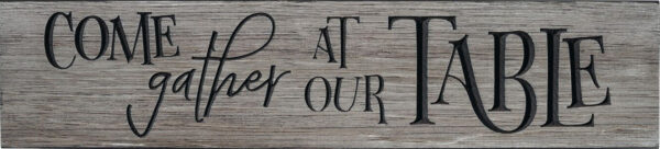 Plank Sign Come Gather at our Table Grey Discontinued