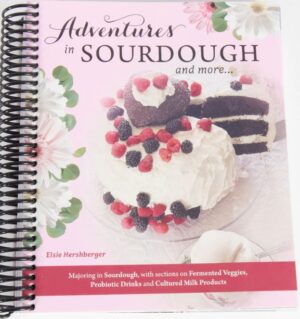 Adventures in Sourdough and more Cookbook