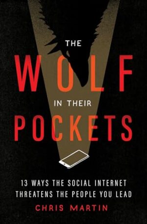 Image of Wolf in Their Pockets: 13 Ways the Social Internet Threatens the People You Lead