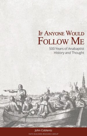 If Anyone Would Follow Me - 500 Years of Anabaptist History